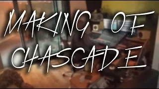 Making Of Chascade