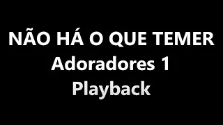 NÃO HÁ O QUE TEMER - ADORADORES 1 (PLAYBACK)