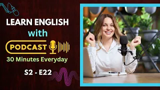 Improve your English by daily podcast | S2-E22