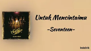 Seventeen - Untuk Mencintaimu | Lirik Lagu