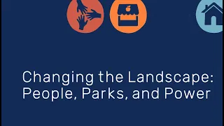 Changing the Landscape   People, Parks, and Power webinar recording