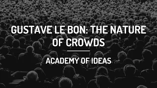 Gustave Le Bon: The Nature of Crowds