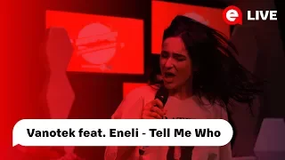 Vanotek feat. Eneli - Tell Me Who| LIVE IN DESTEPTAREA