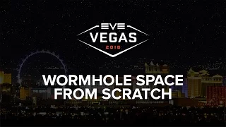 EVE Vegas 2016 - Wormhole Space From Scratch