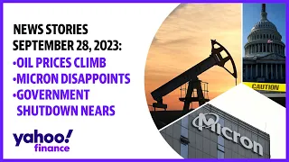 Top stories 9/28/23: Oil prices climb; Micron earnings disappoint; Government shutdown nears