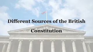 UK Constitution | Different Sources of British Constitution | Sources of Constitution | Law Lectures
