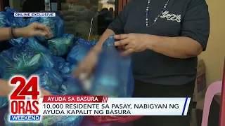 10,000 residente sa Pasay, nabigyan ng ayuda kapalit ng basura | 24 Oras Weekend