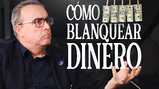 "ASÍ se BLANQUEA el DINERO" Experto lo explica