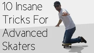 10 Insane Tricks For Advanced Skateboarders