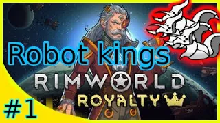 #1 Robot Kingdom - RimWorld Royalty DLC