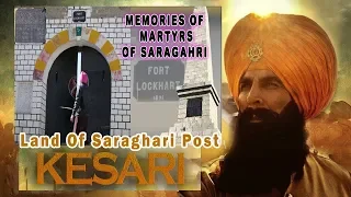 Kesri Movie Original Place Battle of Sragarhi Martyrs 36 Sikh Regiment! Lokhart Fort! Akshay Kumar