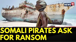 Somali Pirates Demand A Huge Ransom Amount To Free Crew Hijacked On Board | English News | News18