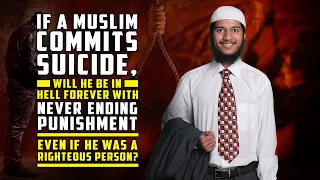 If a Muslim Commits Suicide, will he be in Hell Forever with Never Ending Punishment – Fariq Naik