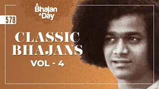 578 - Classic Bhajans Vol - 4 | Sri Sathya Sai Bhajans