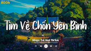 Nhiều Khi Ta Muốn Tìm Về Chốn Yên Bình | Sầu Tương Tư, Ân Tình Sang Trang | Nhạc Trẻ Nhẹ Nhàng 2022