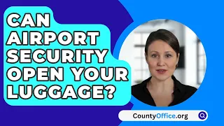 Can Airport Security Open Your Luggage? - CountyOffice.org