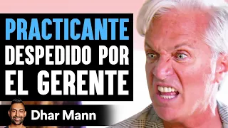 PRACTICANTE Despedido Por El Gerente | Dhar Mann