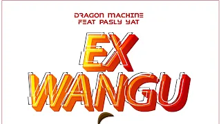 DRAGON MACHINE - Ex Wangu Feat Pasly YAT  (Official Music Audio)