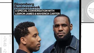 Bloomberg Businessweek: A Special Conversation With Lebron James & Maverick Carter