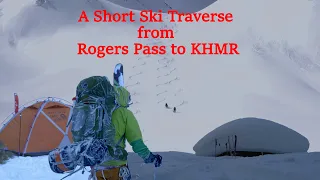 Rogers Pass to Kicking Horse Mountain Resort on Skis | A Short Film of a Short Trip