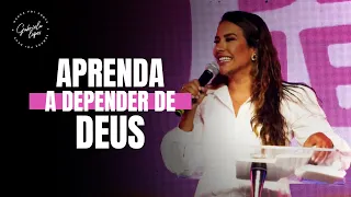 APRENDA A DEPENDER DE DEUS - Miss. Gabriela Lopes | Pregação