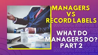 Managers Vs Record Labels | What do Managers do Pt 2