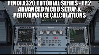 FENIX A320 - Advanced MCDU Full Setup & Performance Calculations | Tutorial Series Part 2