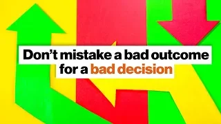 'Resulting': Don’t mistake a bad outcome for a bad decision | Annie Duke | Big Think