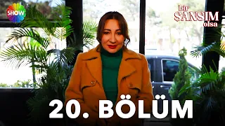 Bir Şansım Olsa 20. Bölüm