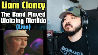LIAM CLANCY - The Band Played Waltzing Matilda | FIRST TIME REACTION