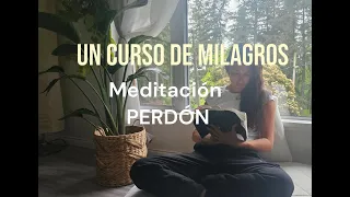 Un Curso de Milagros- Meditación PERDÓN