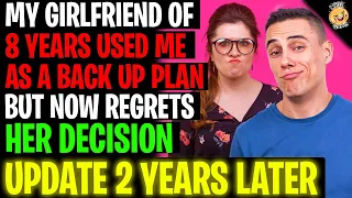 My Girlfriend Of 8 Years Used Me As A "Back Up Plan" And Now Regrets It r/Relationships