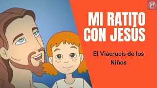 Mi ratito con Jesús: El Viacrucis de los Niños