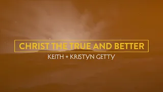 Christ the True and Better (Official Lyric Video) - Keith & Kristyn Getty