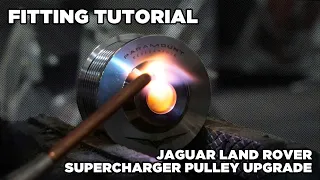 Jaguar Land Rover Supercharger Pulley Upgrade Fitting Tutorial