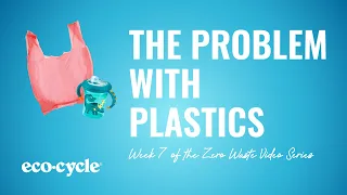 ZERO WASTE VIDEO SERIES - Week 7: The Problem with Plastics