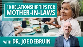 10 RELATIONSHIP TIPS FOR MOTHER-IN-LAWS: A Session with Dr. Joe DeBruin