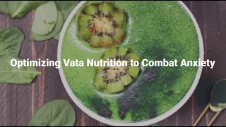 Optimizing Vata Nutrition to Combat Anxiety | Ep. 89