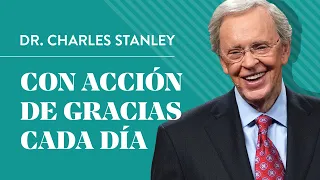 Con acción de gracias cada día – Dr. Charles Stanley