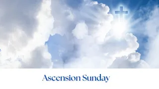 Seventh Sunday of Easter, Ascension Sunday, and Mother's Day, May 12, 2024, 10:30am.