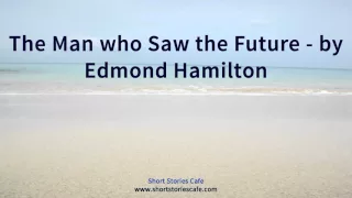 The Man who Saw the Future   by Edmond Hamilton