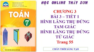 Toán 7 Bài 3 tiết 1 Hình lăng trụ đứng tam giác hình lăng trụ đứng tứ giác  trang 55  Chân trời