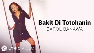 Bakit 'Di Totohanin - Carol Banawa (Lyrics)