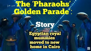 Egyptian royal mummies moved to new home in CairoThe ‘Pharaohs’ Golden Parade’