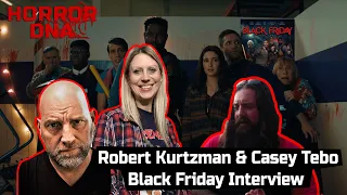 Casey Tebo and Robert Kurtzman - Black Friday Interview with Janine Pipe | @HorrorDNA