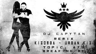 Topic, A7S - Breaking Me (Kizomba Remix by Dj Capytan)