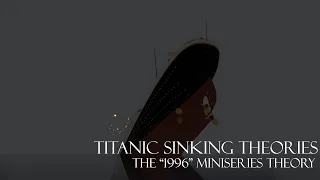 TITANIC | Titanic Sinking Theories | The "1996 Miniseries" Theory