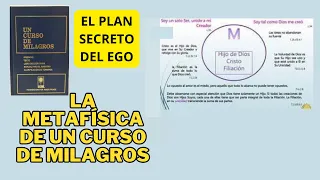 LA METAFÍSICA DE UN CURSO DE MILAGROS - EL PLAN SECRETO DEL EGO