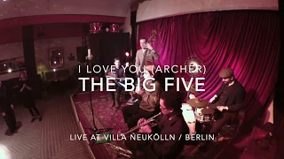 The Big Five - I Love You (Archer) live @ Villa Neukölln (Berlin)