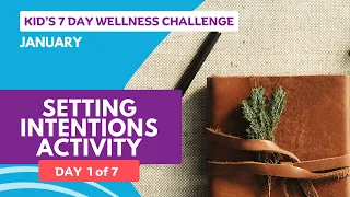 Day 1 of 7: Setting Intentions Activity - January Kid's Wellness Challenge: "New Beginnings"